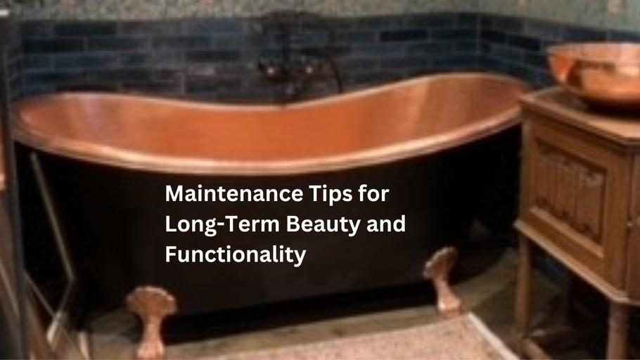 Crucial Care Tips for Long-Lasting Copper Bathtubs