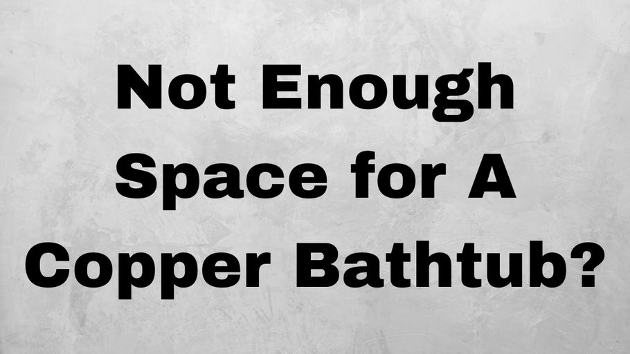 How to Acquire a Copper Bathtub?
