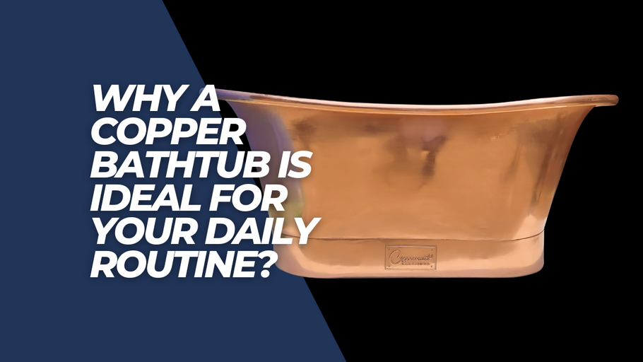 The Timeless Allure of Copper Bathtubs in Your Daily Rituals