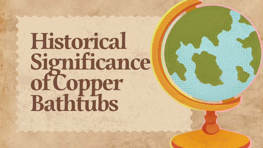 Exploring the Fascinating History of Copper Bathtubs