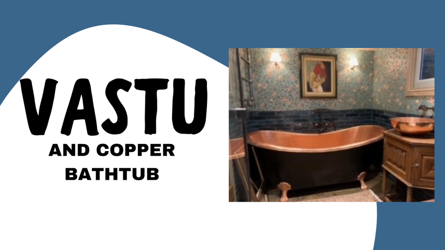 Enhancing Vastu Energy Flow: The Role of Copper Bathtubs in Your Home