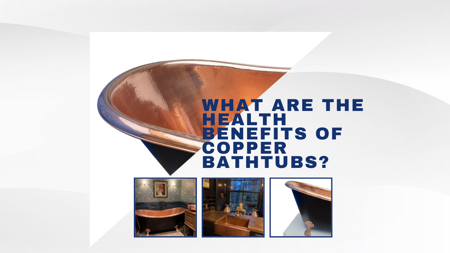 Elevating Wellness: Unveiling the Holistic Health Benefits of Copper Bathtubs
