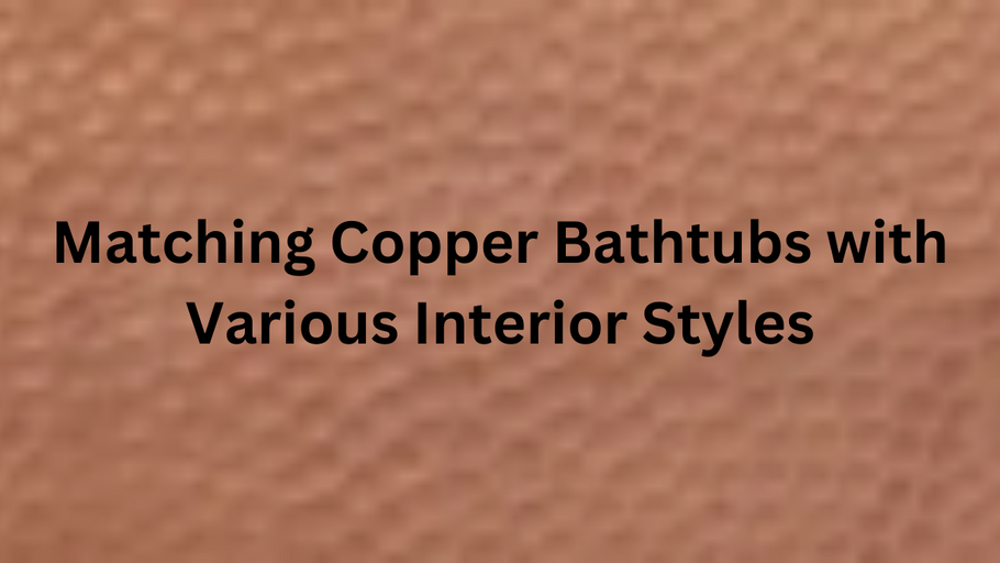 Copper Bathtubs in Harmony with Diverse Interior Styles